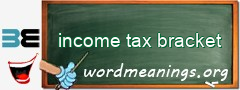 WordMeaning blackboard for income tax bracket
